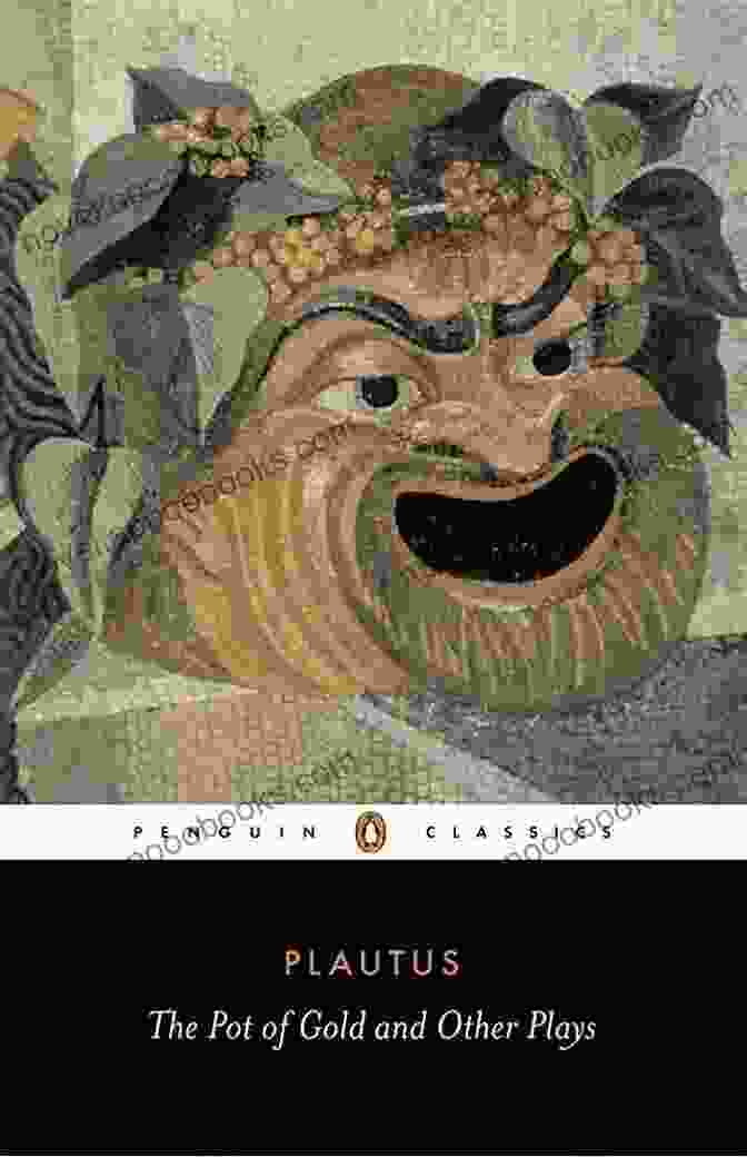 A Scene From Plautus' The Pot Of Gold, Showing A Group Of People Fighting Over A Pot Of Gold Four Comedies: The Braggart Soldier The Brothers Menaechmus The Haunted House The Pot Of Gold (Oxford World S Classics)