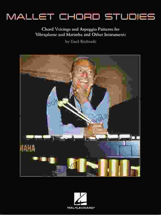 Arpeggio Patterns For Vibraphone And Marimba Mallet Chord Studies: Chord Voicings And Arpeggio Patterns For Vibraphone And Marimba And Other Instruments