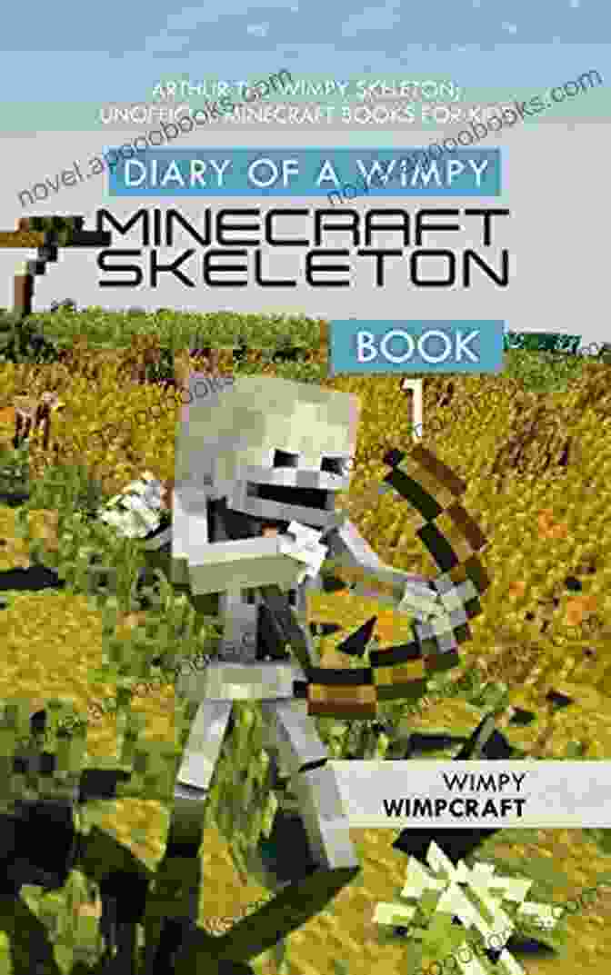 Arthur The Wimpy Skeleton Book Cover Diary Of A Wimpy Minecraft Skeleton 3: Arthur The Wimpy Skeleton Unofficial Minecraft For Kids