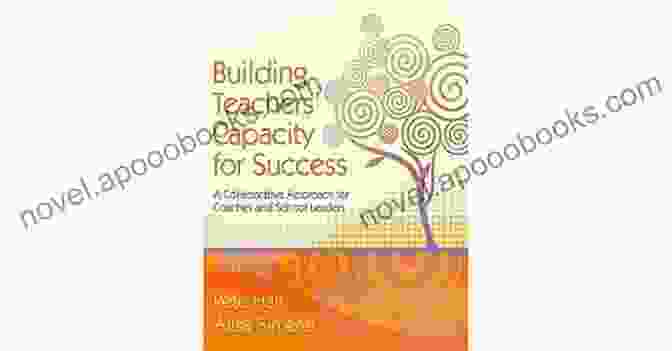 Author's Photo Building Teachers Capacity For Success: A Collaborative Approach For Coaches And School Leaders