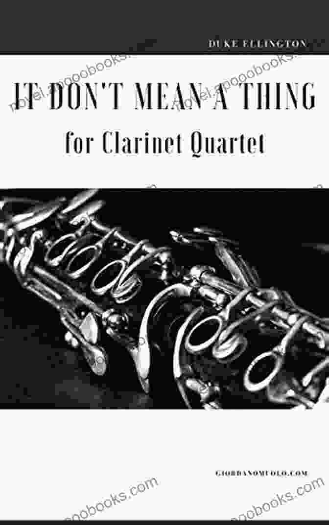 Book Cover Of 'It Don Mean Thing' For Clarinet Quartet, Featuring An Abstract Painting Of A Clarinet Quartet In Vibrant Hues, Evoking A Sense Of Musicality And Emotion It Don T Mean A Thing For Clarinet Quartet