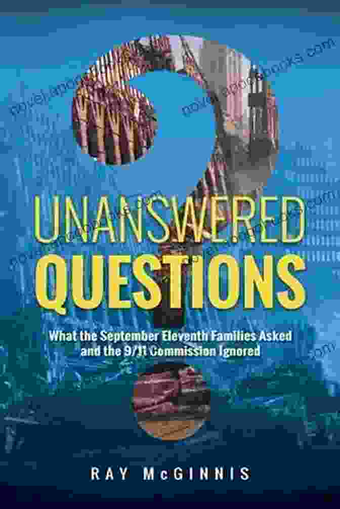 Book Cover Of 'What The September Eleventh Families Asked And The 11 Commission Ignored' Unanswered Questions: What The September Eleventh Families Asked And The 9/11 Commission Ignored