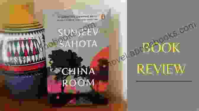 China Room By Sunjeev Sahota China Room: A Novel Sunjeev Sahota