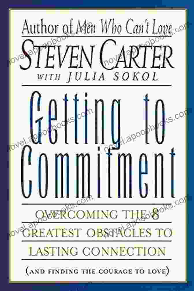 Cover Of The Book 'Overcoming The Greatest Obstacles To Lasting Connection And Finding The Courage' GETTING TO COMMITMENT: Overcoming The 8 Greatest Obstacles To Lasting Connection (And Finding The Courage To Love)