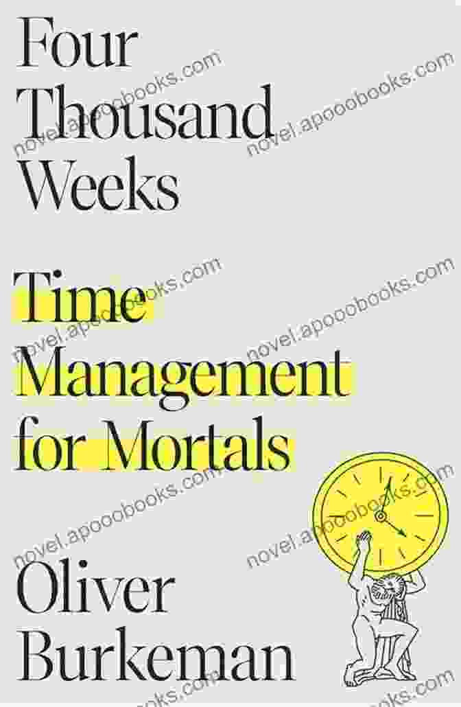 Cover Of Time Management For Mortals By Oliver Burkeman Summary Of FOUR THOUSAND WEEKS: Time Management For Mortals BY OLIVER BURKEMAN