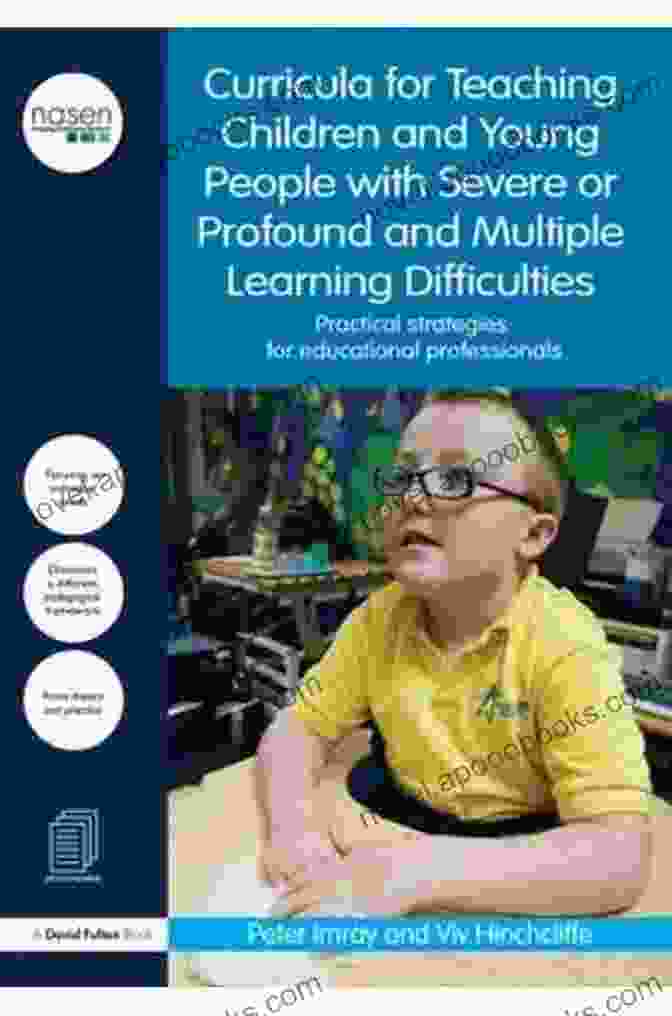 Curricula For Teaching Children And Young People With Severe Or Profound And Multiple Disabilities Curricula For Teaching Children And Young People With Severe Or Profound And Multiple Learning Difficulties: Practical Strategies For Educational Professionals (nasen Spotlight)