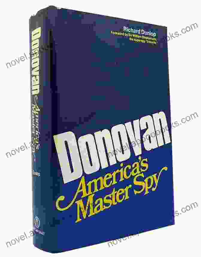 Donovan America Master Spy Richard Dunlop Donovan: America S Master Spy Richard Dunlop