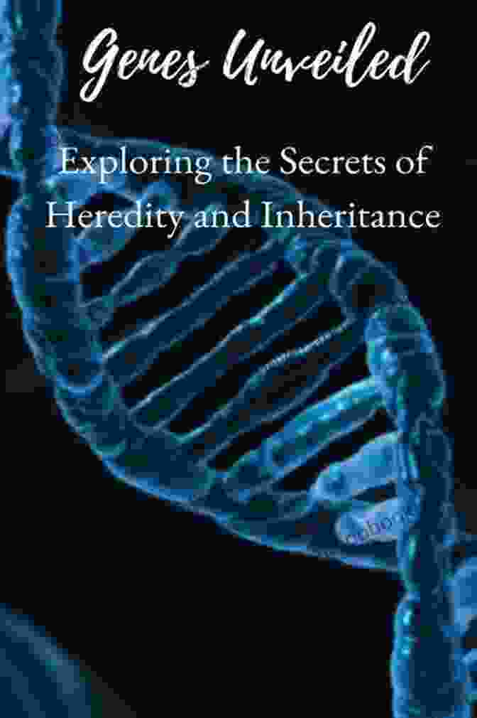 Genetic Testing What Makes You Unique?: The Secrets Of Genes And Heredity