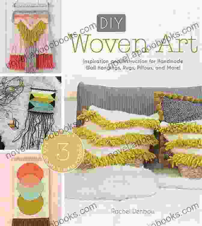 Inspiration And Instruction For Handmade Wall Hangings, Rugs, Pillows, And More DIY Woven Art: Inspiration And Instruction For Handmade Wall Hangings Rugs Pillows And More