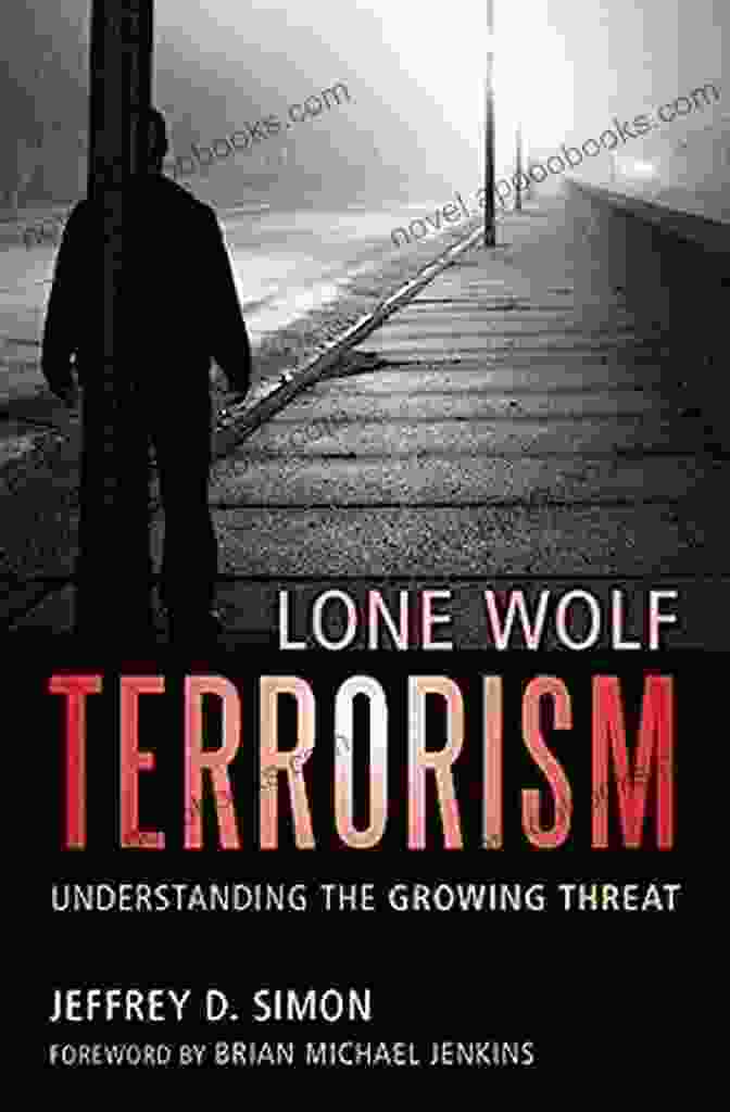 Lone Wolf Terrorist Lone Wolf Terrorism: Understanding The Growing Threat