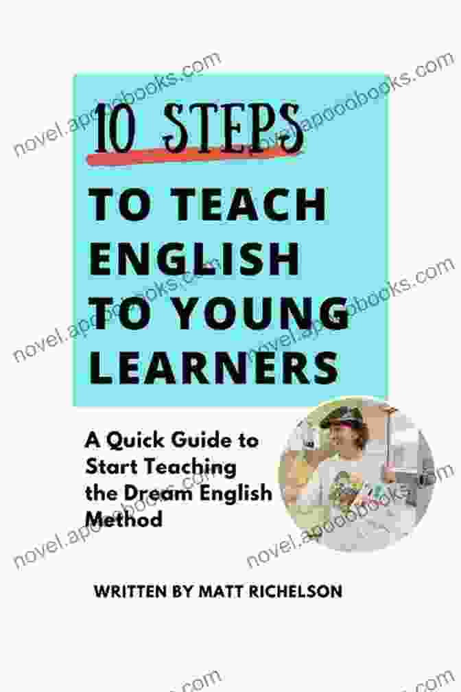 Quick Guide To Start Teaching The Dream English Method 10 Steps To Teach English To Young Learners: A Quick Guide To Start Teaching The Dream English Method