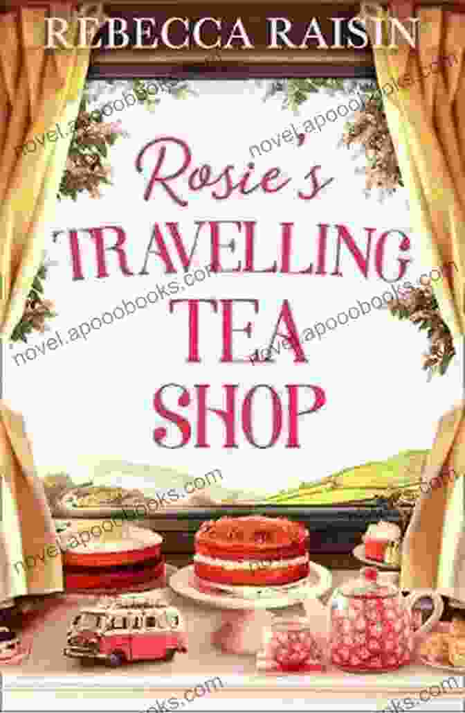 Rosie's Travelling Tea Shop Book Cover Featuring A Charming Illustration Of A Vintage Tea Shop On Wheels Parked In A Scenic Countryside Setting. Rosie S Travelling Tea Shop