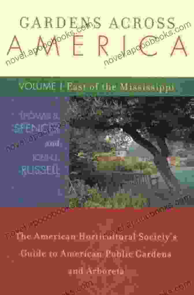 The American Horticultural Society Guide To American Public Gardens And Arboreta Book Gardens Across America West Of The Mississippi: The American Horticultural Society S Guide To American Public Gardens And Arboreta