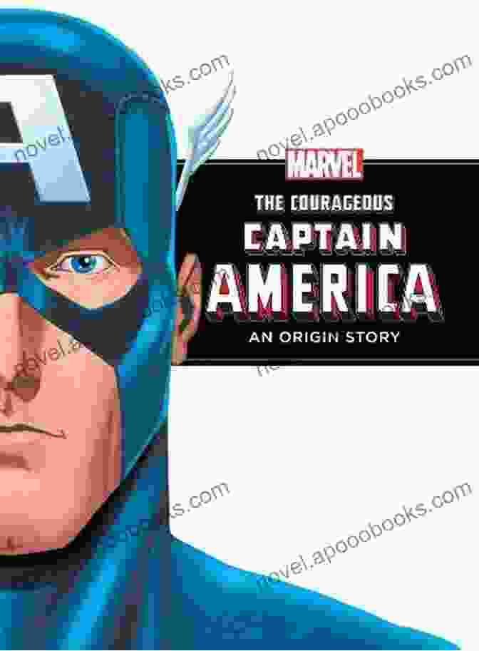 The Courageous Captain America: A Marvel Origin Story The Courageous Captain America (Marvel Origin Story): An Origin Story