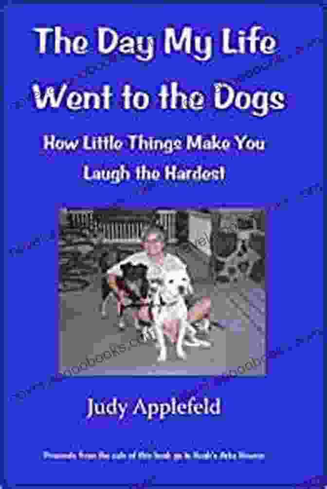 The Day My Life Went To The Dogs Book Cover Featuring A Woman And Her Dog The Day My Life Went To The Dogs: How Little Things Make You Laugh The Hardest