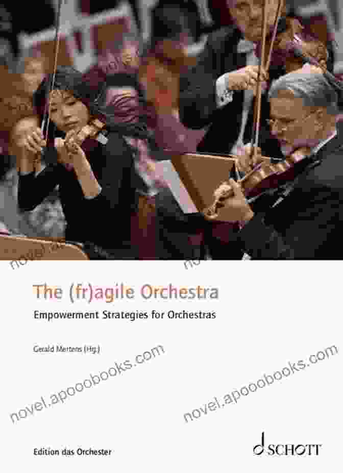 The Fr Agile Orchestra A Revolutionary Approach To Empowering Orchestras The (fr)agile Orchestra: Empowerment Strategies For Orchestras