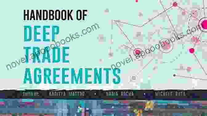 The Handbook Of Deep Trade Agreements: A Comprehensive Guide To Navigating Modern Trade Policies Handbook Of Deep Trade Agreements