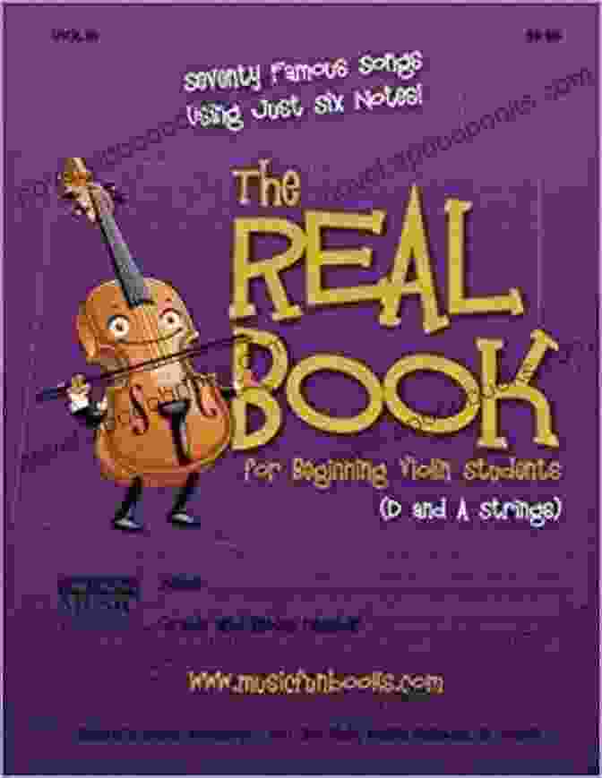 The Real For Beginning Violin Students And Strings The Real For Beginning Violin Students (A And E Strings): Seventy Famous Songs Using Just Six Notes