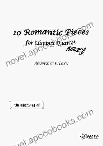 10 Romantic Pieces for Clarinet Quartet (CLARINET 4): Easy for Beginners (10 Romantic Pieces Clarinet Quartet 5)