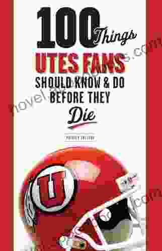 100 Things Utes Fans Should Know Do Before They Die (100 Things Fans Should Know)