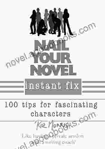 Nail Your Novel Instant Fix: 100 Tips For Fascinating Characters