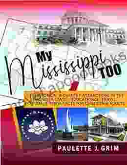 My Mississippi Too: 101 Historical Current Attractions in the Magnolia State Educational Travel Tourism Trivia Facts for Children Adults