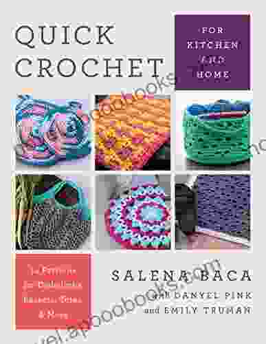 Quick Crochet For Kitchen And Home: 14 Patterns For Dishcloths Baskets Totes More