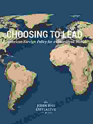 Choosing To Lead: American Foreign Policy For A Disordered World