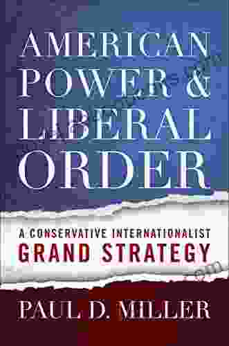 American Power And Liberal Order: A Conservative Internationalist Grand Strategy