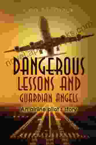 Dangerous Lessons and Guardian Angels: An airline pilot s story