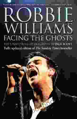 Robbie Williams: Facing The Ghosts: Angels And Demons The Biography