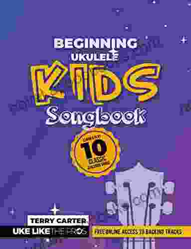 Beginning Ukulele Kids Songbook Learn And Play 10 Classic Children Songs: Uke Like The Pros