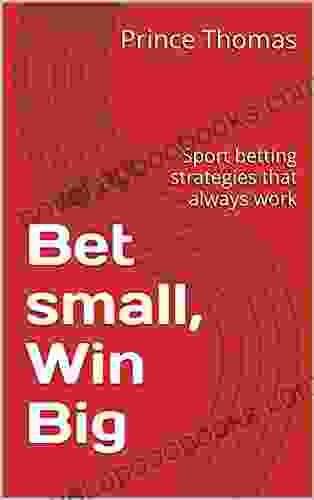 Bet Small Win Big: Sport Betting Strategies That Always Work