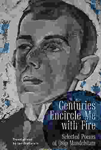 Centuries Encircle Me With Fire: Selected Poems Of Osip Mandelstam A Bilingual English Russian Edition