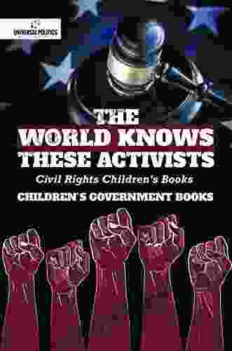 The World Knows These Activists : Civil Rights Children s Children s Government Books: Civil Rights Children s Children s Government