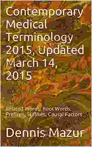 Contemporary Medical Terminology 2024 Updated March 14 2024: Related Words Root Words Prefixes Suffixes Causal Factors