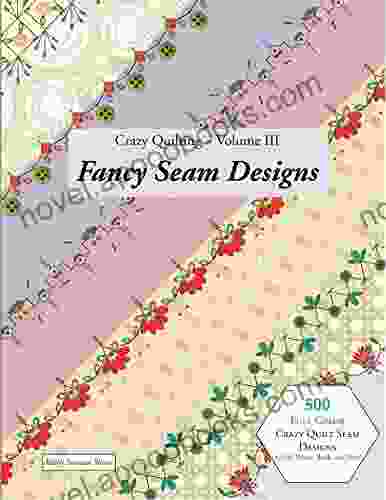 Crazy Quilting Volume III: Fancy Seam Designs