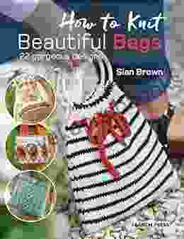 How to Knit Beautiful Bags: 22 gorgeous designs