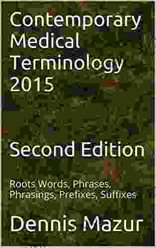 Contemporary Medical Terminology 2024 Second Edition: Roots Words Phrases Phrasings Prefixes Suffixes