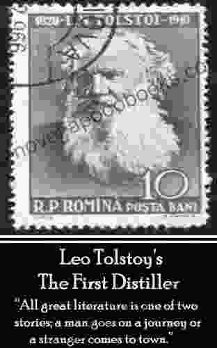 Leo Tolstoy The First Distiller A Comedy: All great literature is one of two stories a man goes on a journey or a stranger comes to town