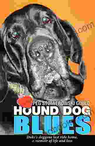 Hound Dog Blues: Duke S Doggone Last Ride Home A Memoir Of Life And Loss