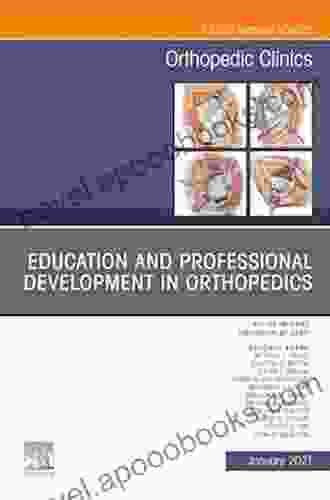 Education And Professional Development In Orthopedics An Issue Of Orthopedic Clinics E (The Clinics: Orthopedics)