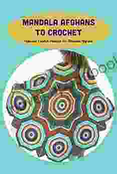 Mandala Afghans To Crochet: Fabulous Crochet Patterns For Mandala Afghans: Colorful And Fun Mandala Afghans Crochet Patterns