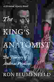 The King S Anatomist: The Journey Of Andreas Vesalius