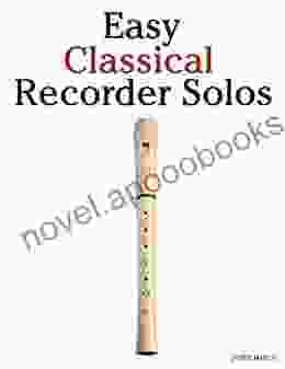 Easy Classical Recorder Solos: Featuring Music Of Bach Mozart Beethoven Wagner And Others