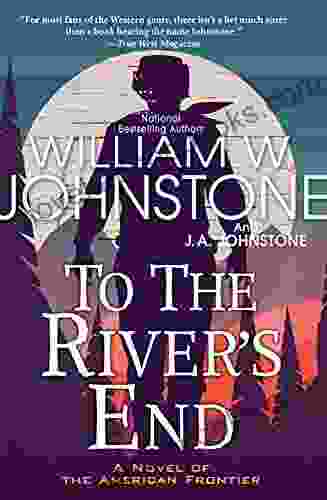 To The River S End: A Thrilling Western Novel Of The American Frontier