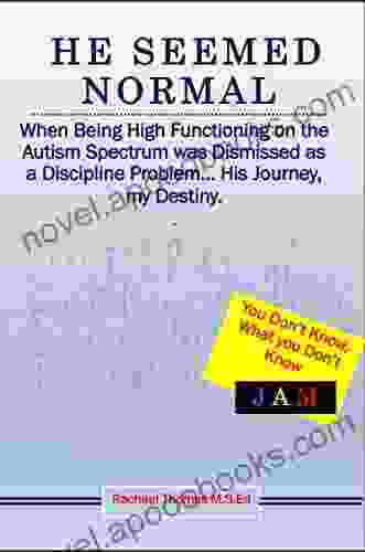 He Seemed Normal: When Being High Functioning On The Autism Spectrum Was Dismissed As A Discipline Problem His Journey My Destiny