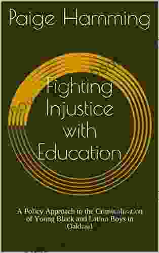 Fighting Injustice With Education: A Policy Approach To The Criminalization Of Young Black And Latino Boys In Oakland