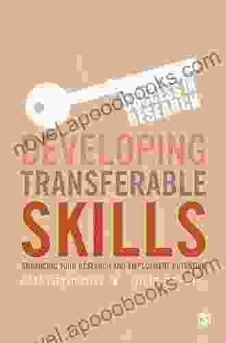 Developing Transferable Skills: Enhancing Your Research And Employment Potential (Success In Research)