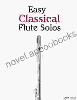 Easy Classical Flute Solos: Featuring Music Of Bach Beethoven Wagner Handel And Other Composers